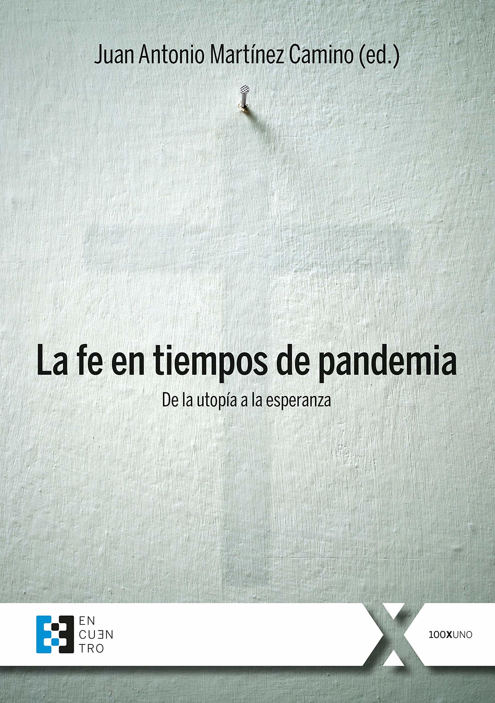 La fe en Tiempos De Pandemia: De la utopía a la esperanza: 79 (100XUNO)
