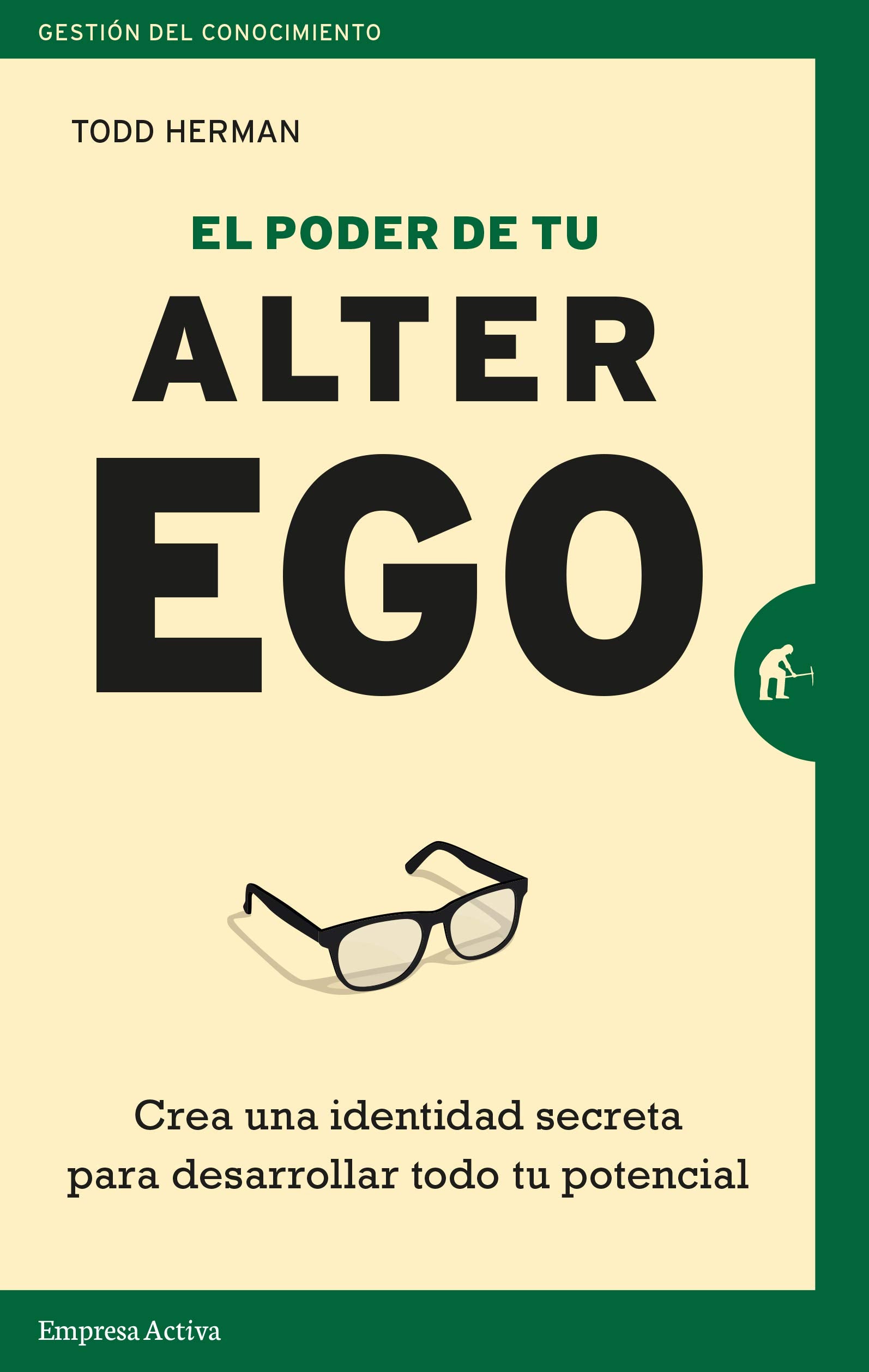 El Poder De Tu Alter ego: Crea una identidad secreta para desarrollar todo tu potencial (Gestión del conocimiento)