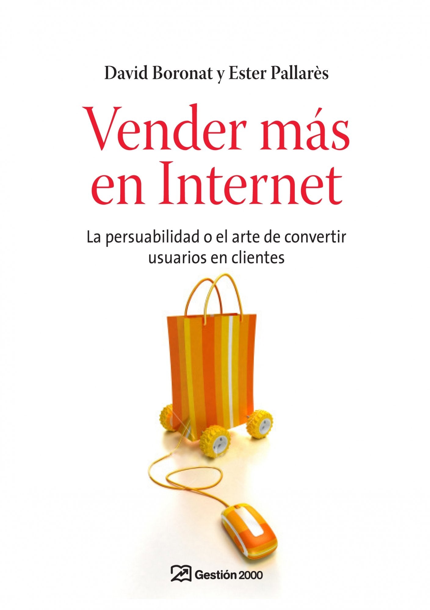 Vender más en internet: La persuabilidad o el arte de convertir usuarios en clientes (MARKETING Y VENTAS)