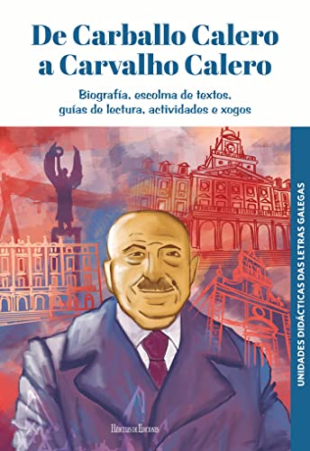 De Carballo Calero a Carvalho Calero: Biografía, escolma de textos, guías de lectura, actividades e xogos: 2 (Unidades Didácticas das Letras Galegas)