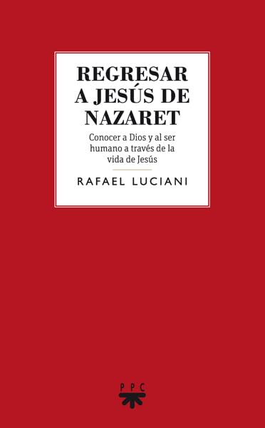 Regresar A Jesús De Nazaret: Conocer a Dios y al ser humano a través de la vida de Jesús: 95 (GS)
