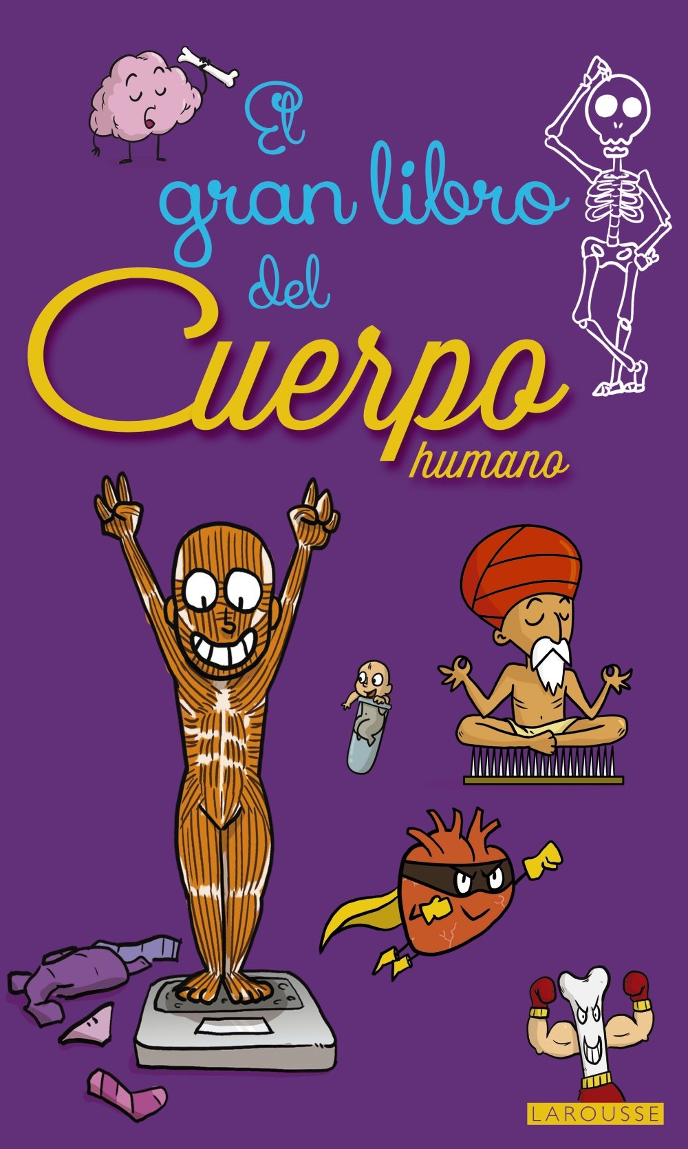 El gran libro del cuerpo humano (LAROUSSE - Infantil / Juvenil - Castellano - A partir de 3 años - Libros singulares)
