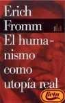 El humanismo como utopía real : la fe en el hombre