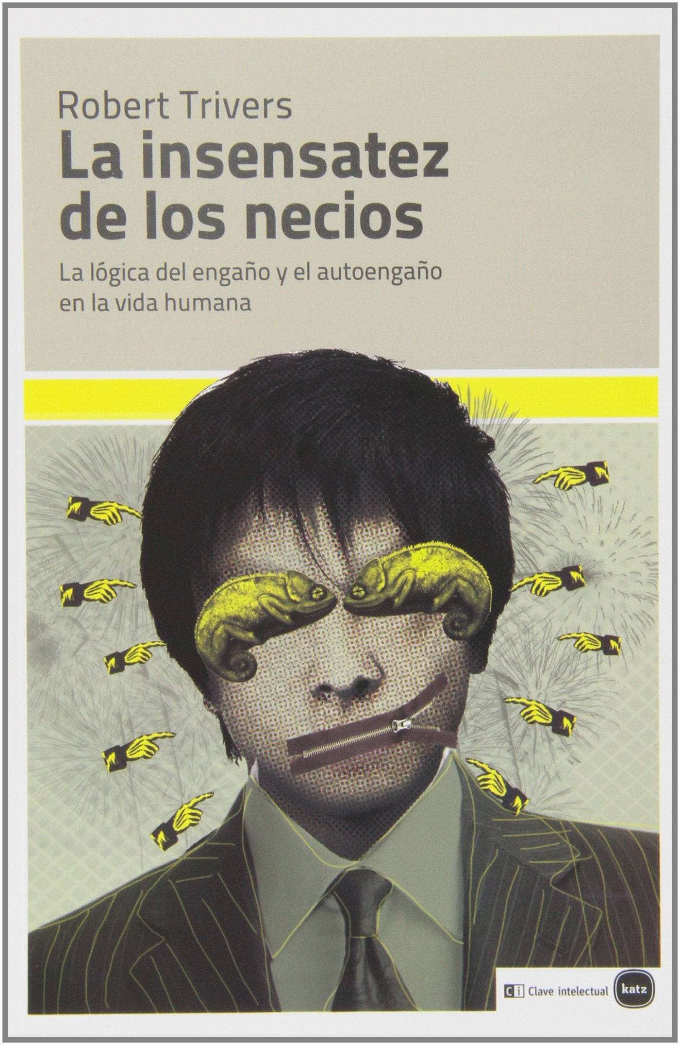 La Insensatez de los Necios, La Lógica del Engaño y el Autoengaño en la Vida Humana, Colección Ensayos (ensayos (en coedición con CLAVE INTELECTUAL))
