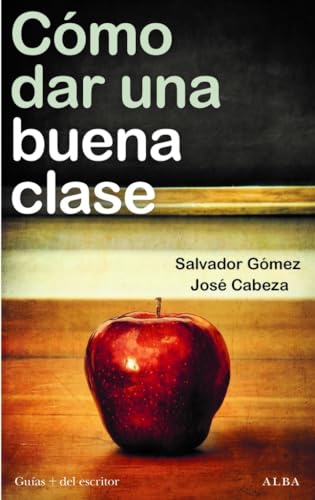 Cómo dar una buena clase: Estrategias, experiencias didácticas y desafíos emocionales (Guías + del escritor)
