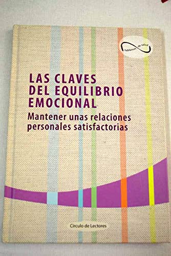 Las Claves Del Equilibrio Emocional. Mantener Unas Relaciones Personales Satisfactorias