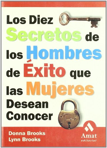Los 10 secretos de los hombres de éxito que las mujeres desean conocer: Aprenda las reglas del juego no escritas para tener éxito en los negocios (AMAT)