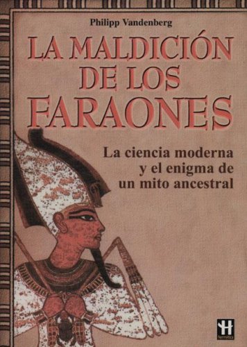 La Maldicion De Los Faraones/ the Curse of the Pharaods: La Ciencia Moderna Y El Enigma De Un Mito Ancestral / Modern Science and the Enigma of an ... Grandes Emigmas / Hermetic Great Enigmas)