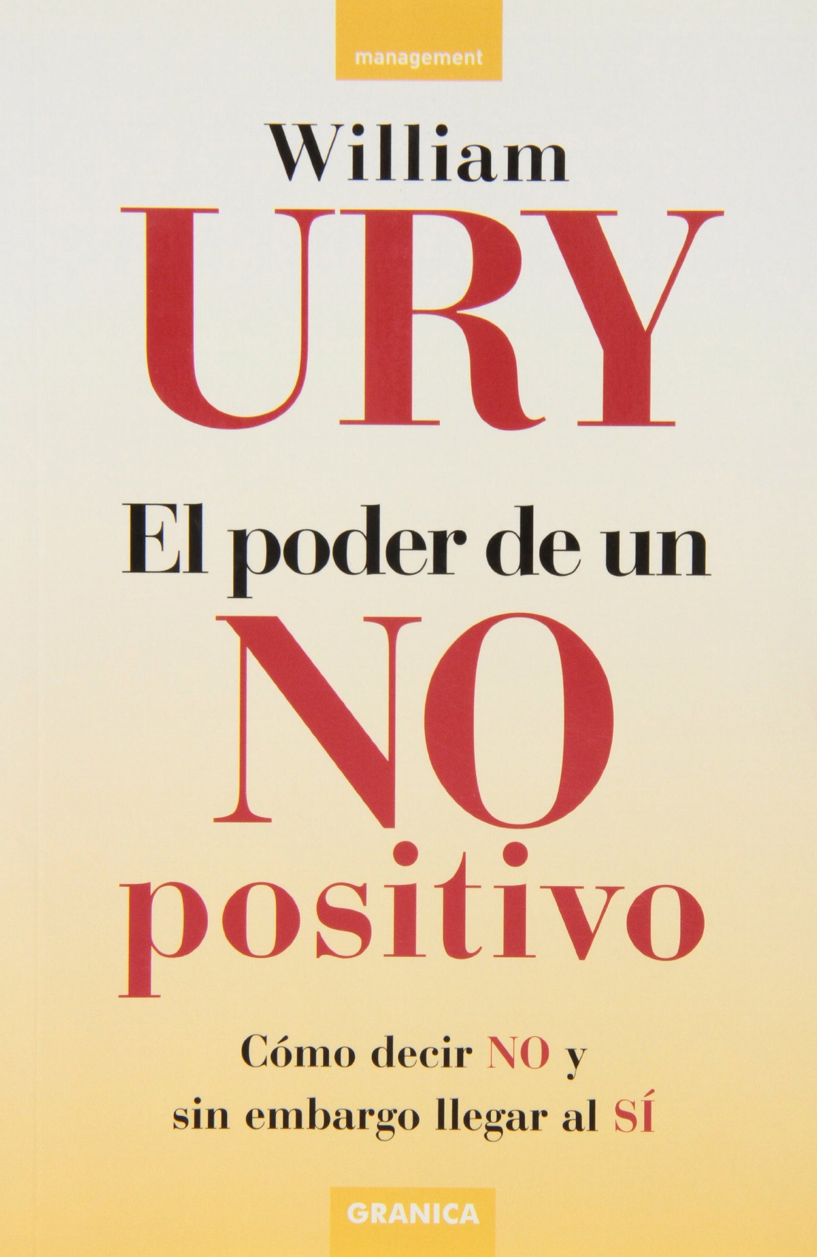 El poder de un no positivo : cómo decir no y sin embargo llegar al sí