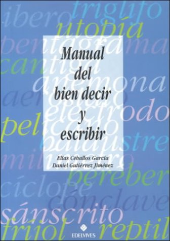 Manual Del Bien Decir Y Escribir/the Manual of Speaking and Writing Well