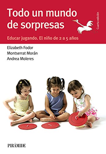 Todo un mundo de sorpresas: Educar jugando. El niño de 2 a 5 años (Guías para padres y madres)