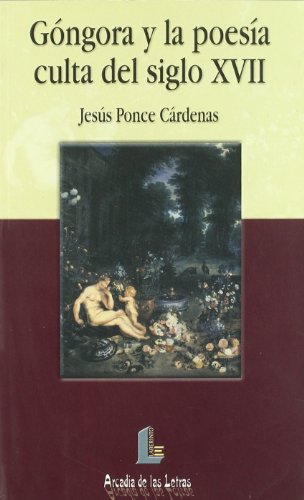 Góngora y la poesía culta del siglo XVII (Arcadia de las letras)