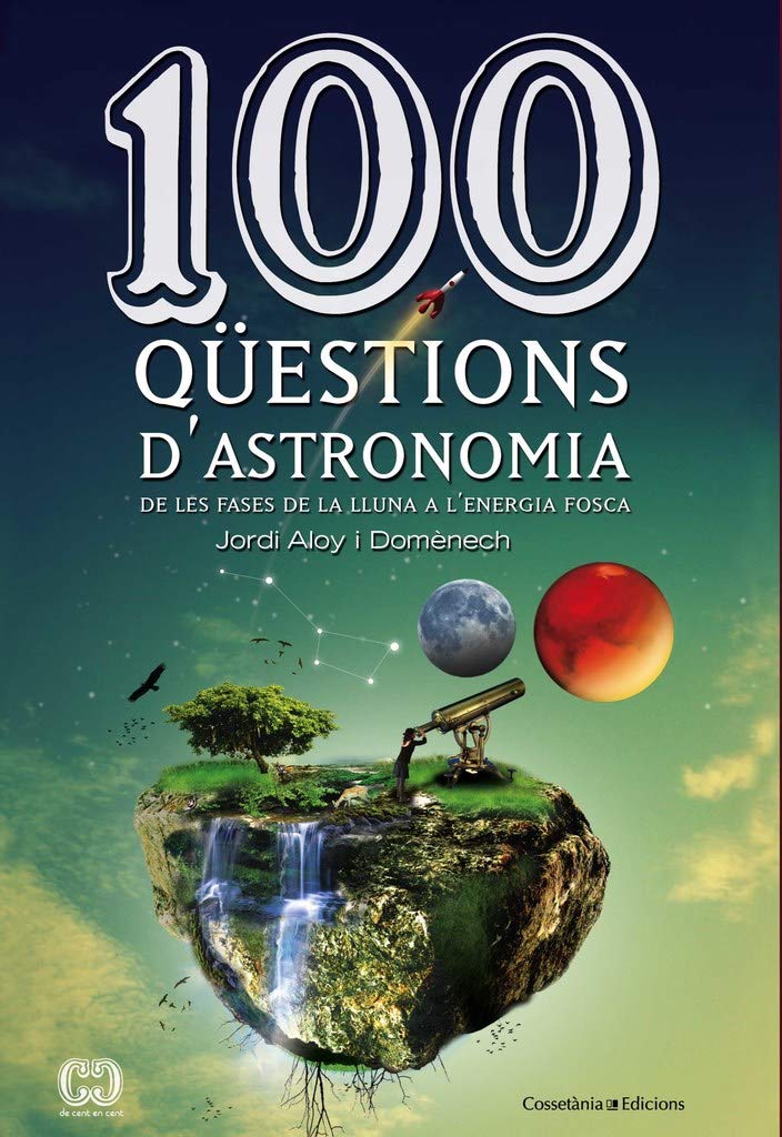 100 Qüestions D'Astronomia: De les fases de la Lluna a l'energia fosca: 17 (De 100 en 100)