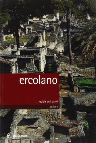 Ercolano. Guida agli scavi
