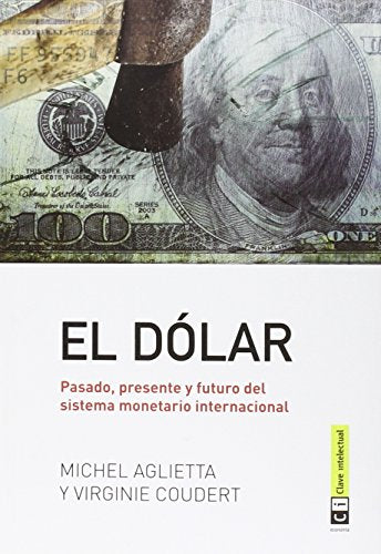 El Dólar: Pasado, presente y futuro del sistema monetario internaciona (Economía)