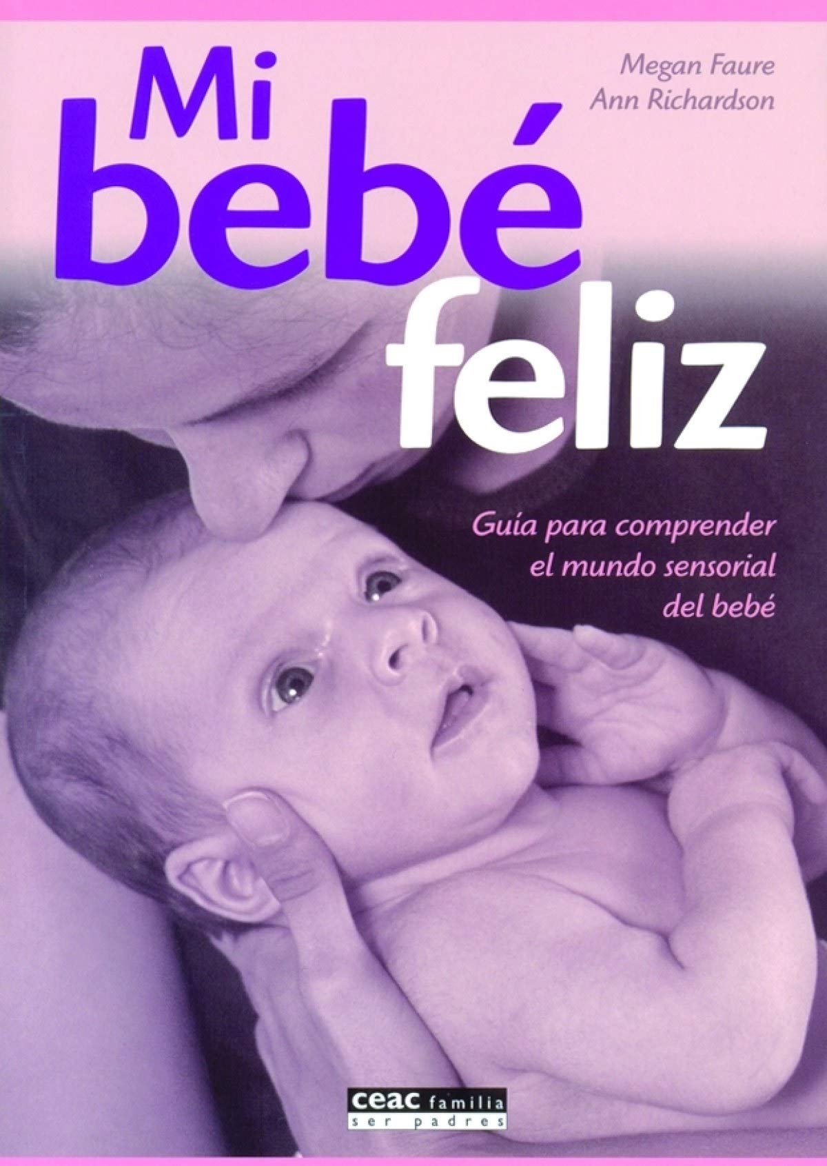 Mi bebé feliz: Guía para comprender el mundo sensorial del bebé: 1 (Parenting)