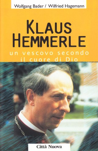 Klaus Hemmerle. Un vescovo secondo il cuore di Dio (Vite vissute)
