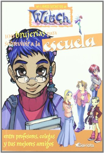 100 brujerías para sobrevivir a la escuela. Entre profesores, colegas y tus mejores amigos (Los libros secretos de W.I.T.C.H.)