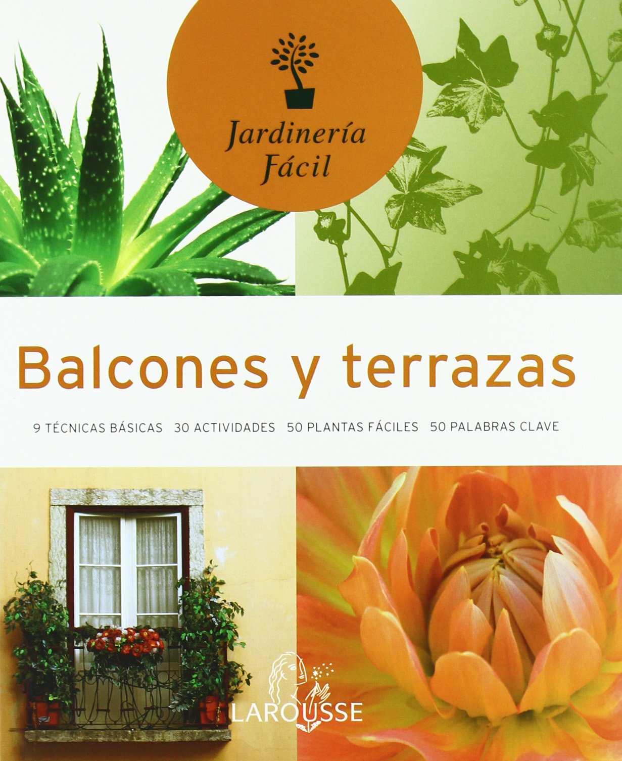 Balcones y terrazas (Larousse - Libros Ilustrados/ Prácticos - Ocio Y Naturaleza - Jardinería - Colección Jardinería Fácil)