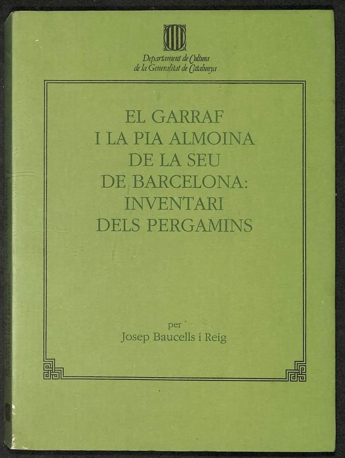 Garraf i la Pia almoina de la seu de Barcelona: catàleg del fons en pergamí de l'Arxiu Capitular de la catedral de Barcelona/El (Catàlegs - Inventaris dels Arxius Eclesiàstics de Catalunya)