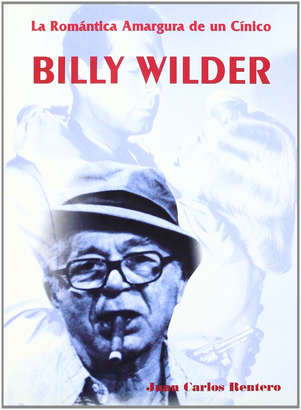 Billy Wilder. La romántica amargura de un cínico
