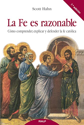 La Fe Es Razonable: Cómo comprender, explicar y defender la fe católica (Religión. Fuera de Colección)