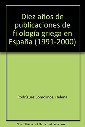 Diez años de publicaciónes de filología griega en España (1991-2000) (ESTUDIOS DE LA UNED)