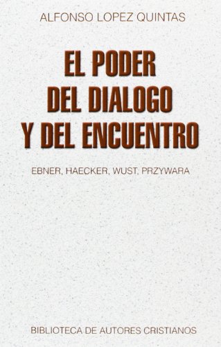 El poder del diálogo y del encuentro: Ebner, Haecker, Wust, Przywara: Ebner, Haecher, Wust, Przywara (NORMAL)