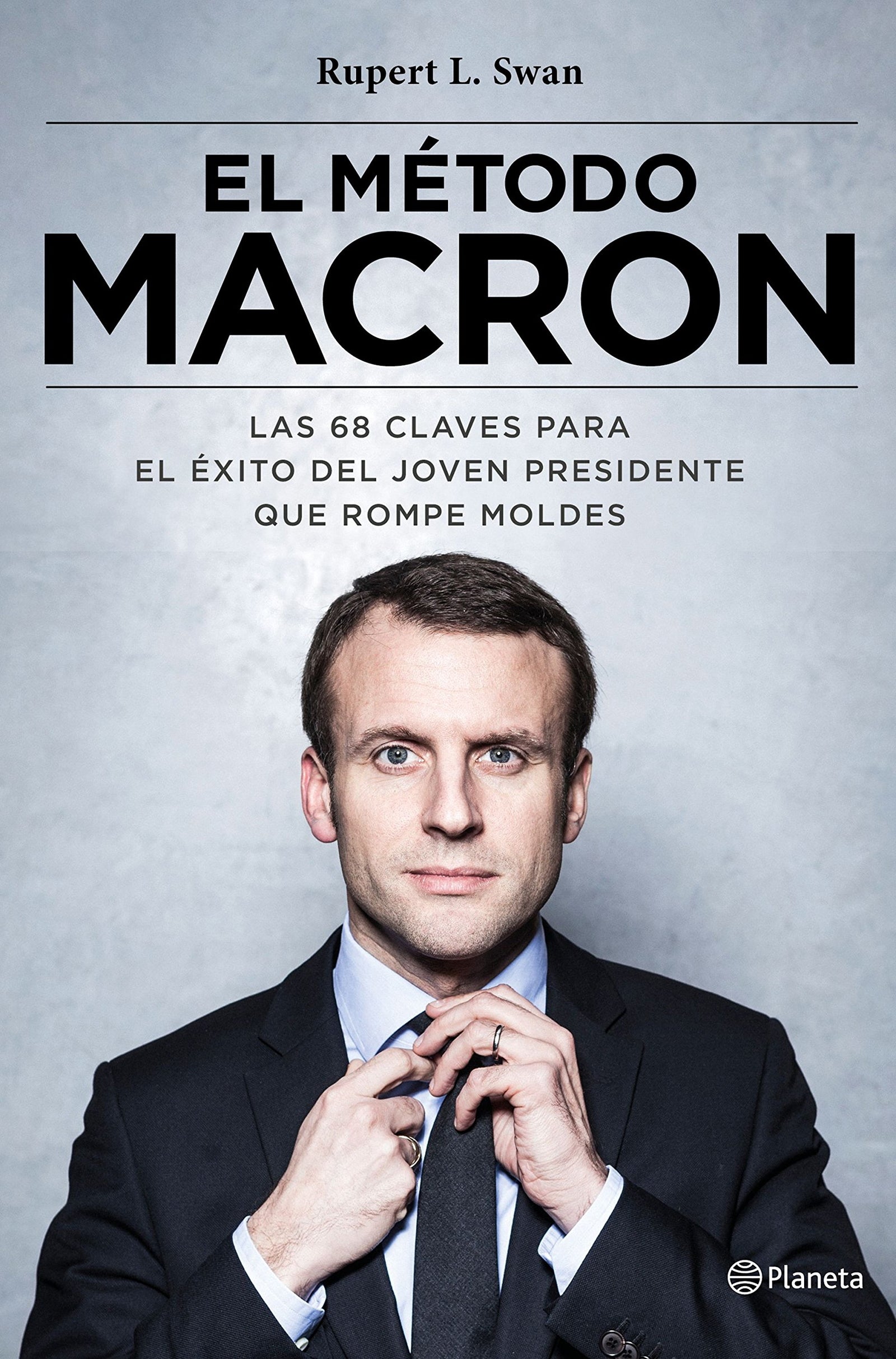 El método Macron: Las 68 claves para el éxito del joven presidente que rompe moldes (No Ficción)