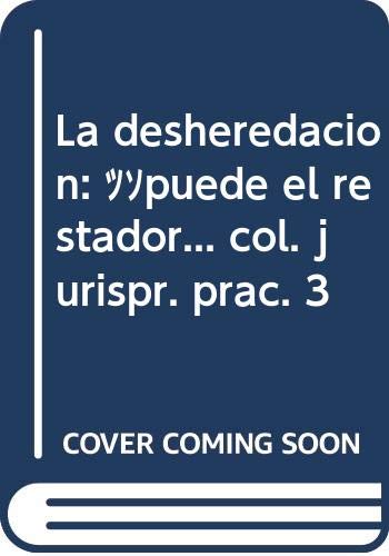 La desheredacion: ¿puede el restador... col. jurispr. prac. 3