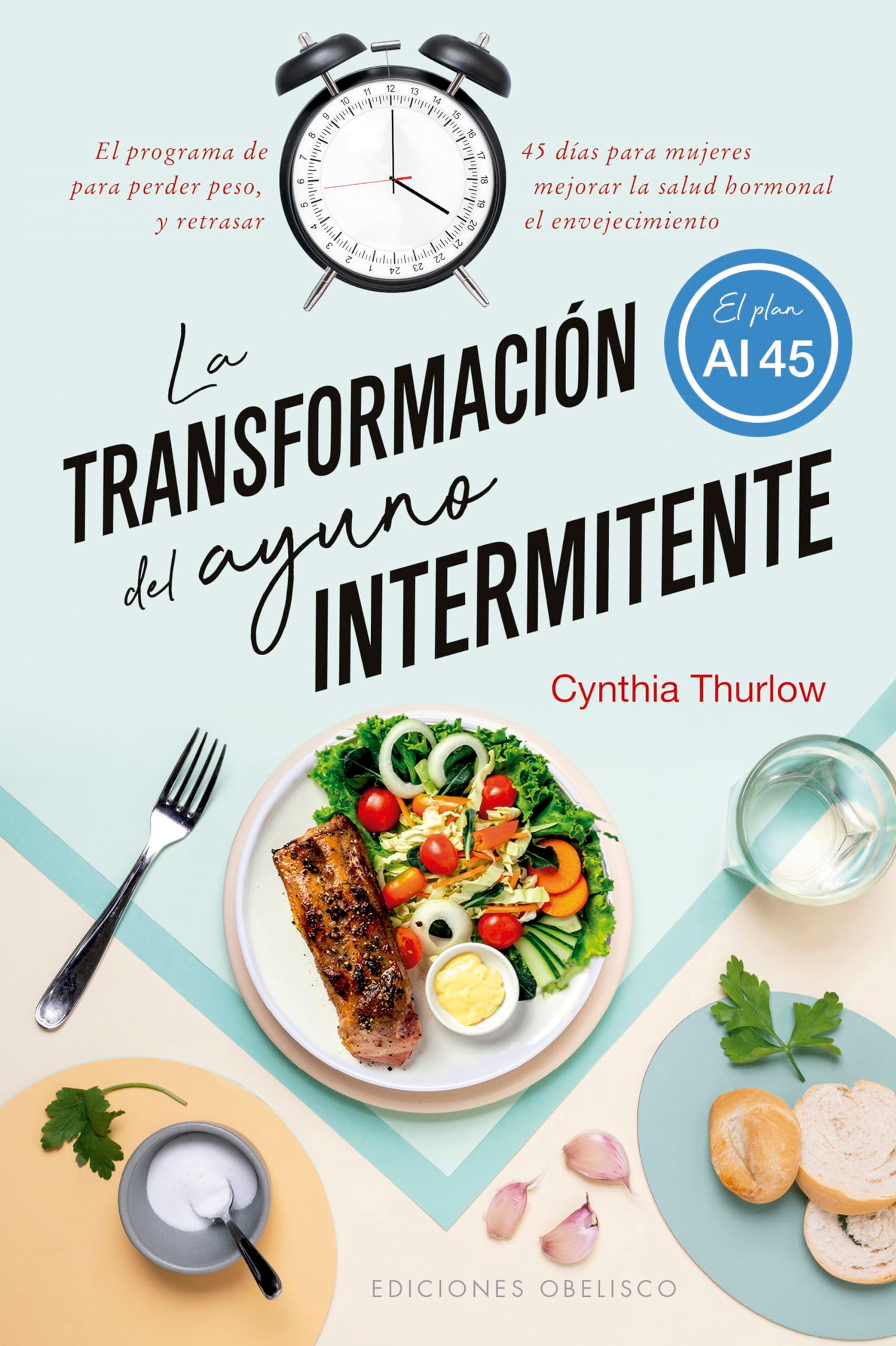 La transformación del ayuno intermitente: El programa de 45 días para mujeres para perder peso, mejorar la salud hormonal y retrasar en envejecimiento (Salud y vida natural)