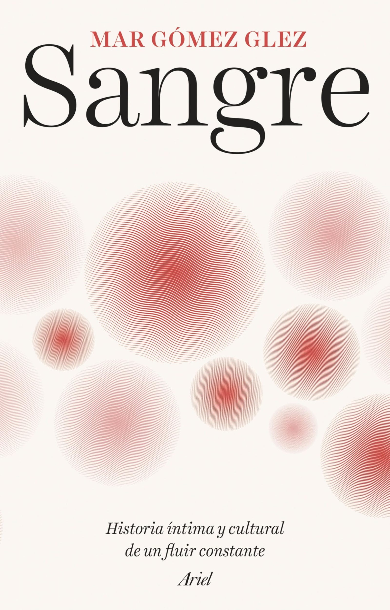 Sangre: Historia íntima y cultural de un fluir constante (Ariel)