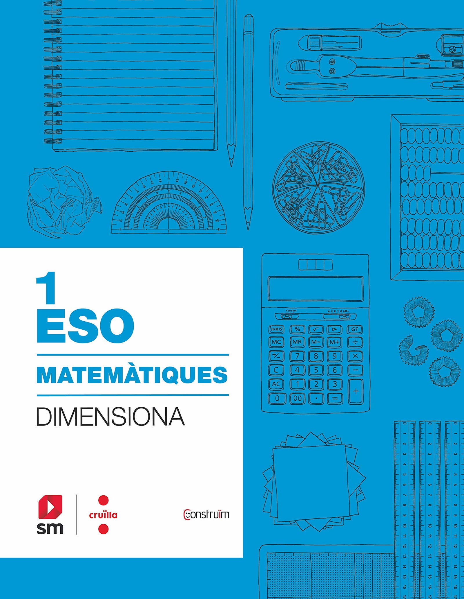 Quadern Matemàtiques. 1 ESO. Dimensiona. Construïm (CONSTRUIM)