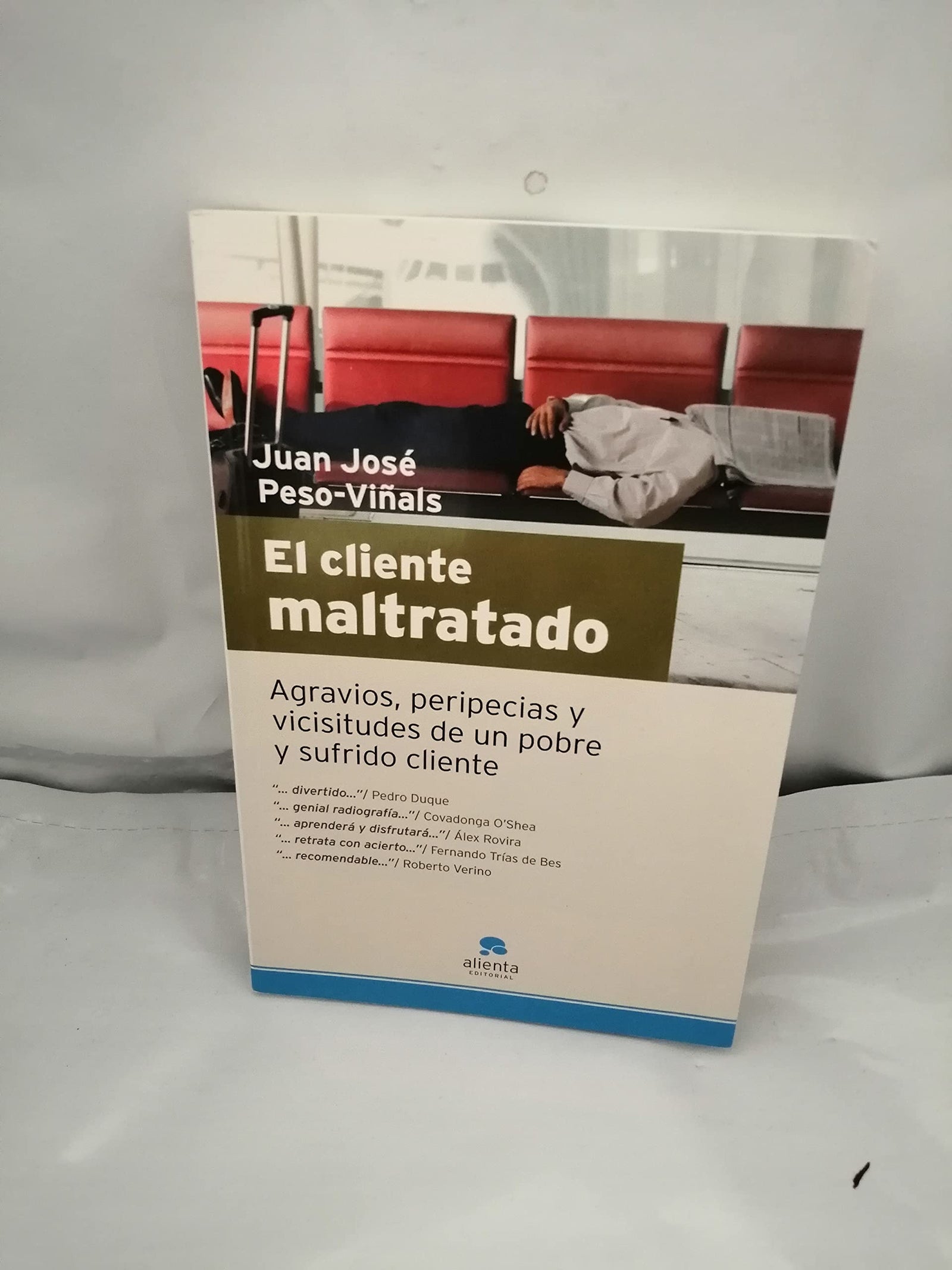 El cliente maltratado: Agravios, peripecias y vicisitudes de un pobre y sufrido cliente (Narrativa Empresarial)