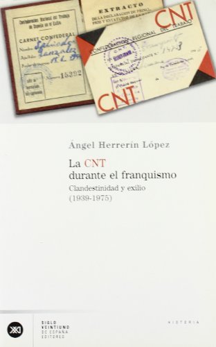 La CNT durante el franquismo: Clandestinidad y exilio (1939-1975) (HISTORIA)