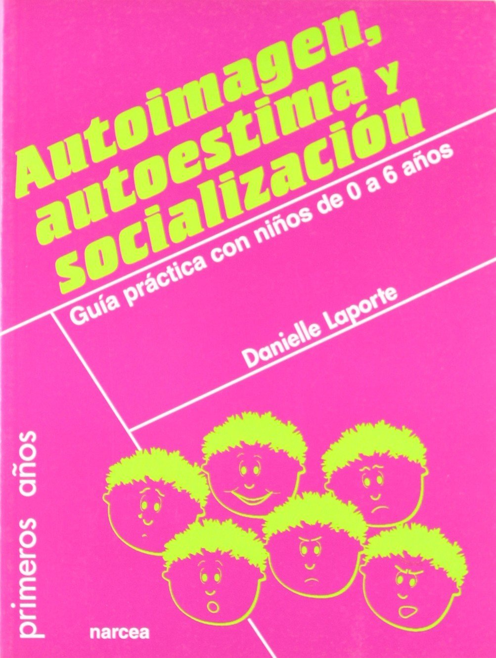 Autoimagen, Autoestima y SOCIALIZACIÓN: Guía práctica con niños de 0 a 6 años: 58 (Primeros Años)