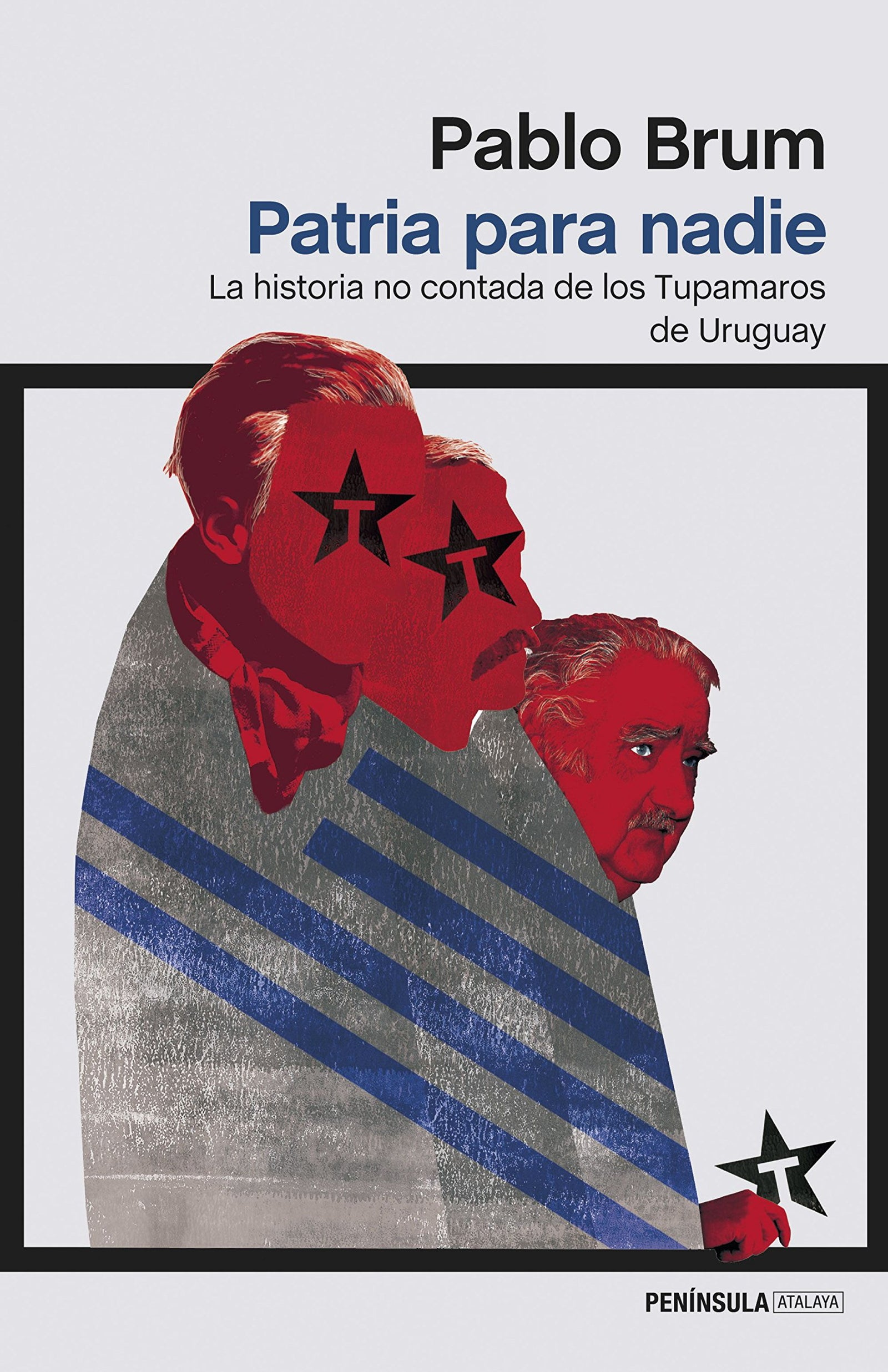 Patria para nadie: La historia no contada de los Tupamaros de Uruguay (ATALAYA)
