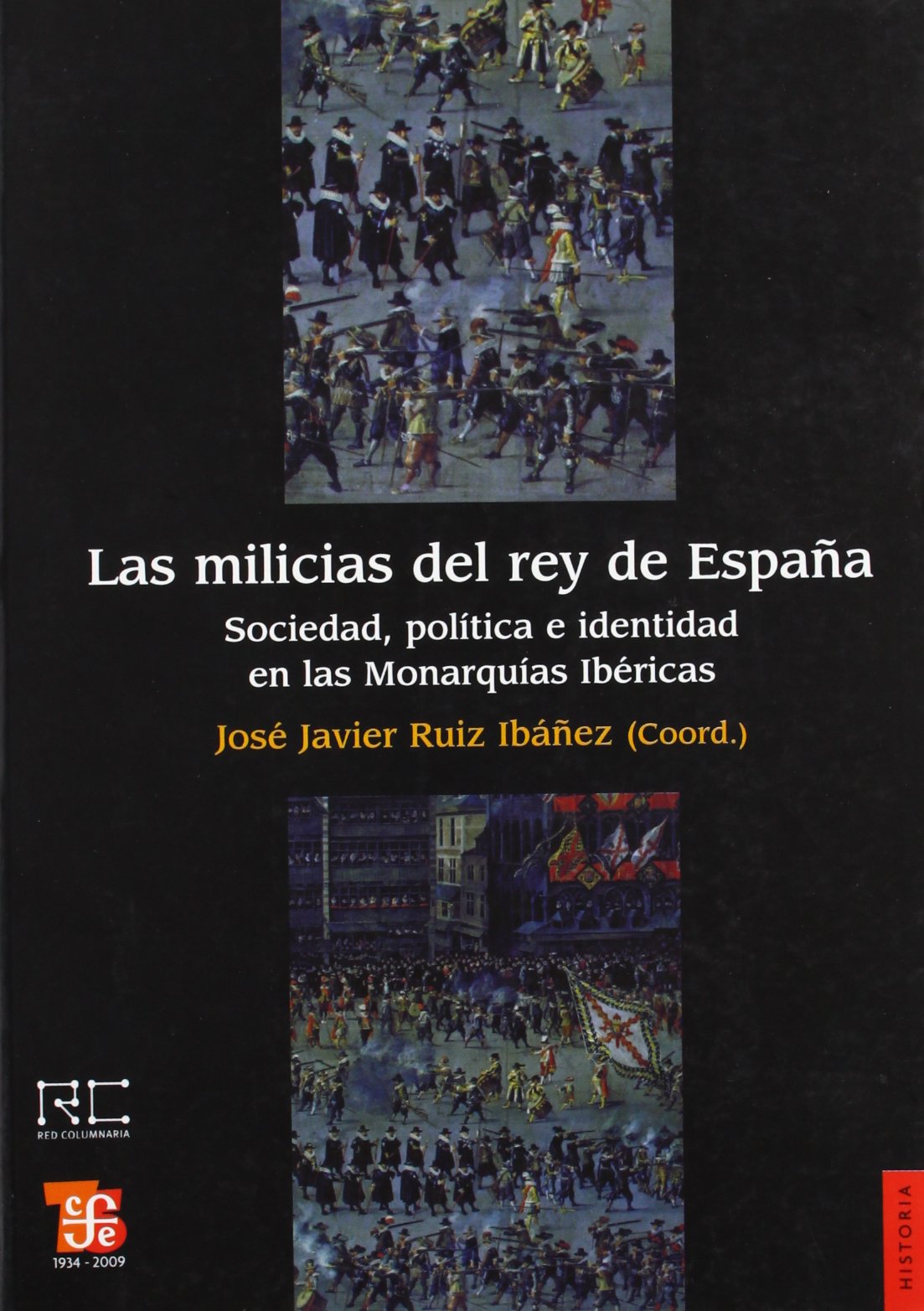 MILICIAS DEL REY DE ESPA?A,LAS: Sociedad, politica e indentidad en las Monarquias Ibericas / Society, Politics and Identity in the Iberian Monarchies (HISTORIA)