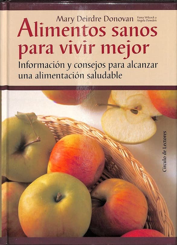ALIMENTOS SANOS PARA VIVIR MEJOR. Información y consejos para alcanzar una alimentación saludable