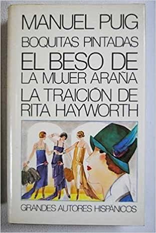 Boquitas pintadas -El beso de la mujer araña -La traición de Rita Hayworth