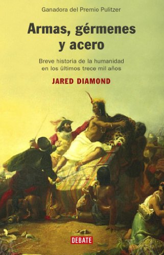 Armas, gérmenes y acero: Breve historia de la humanidad en los últimos trece mil años