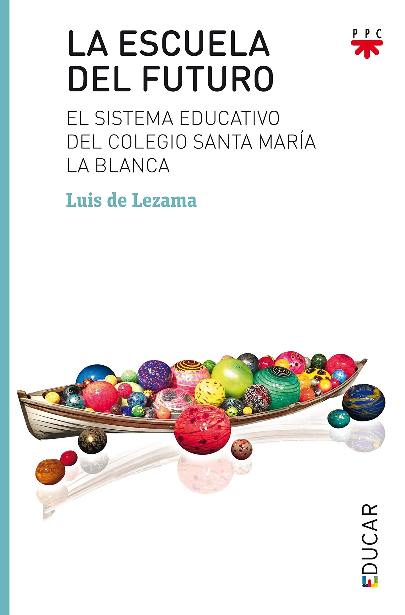 La escuela del futuro: El sistema educativo del colegio Santa María la Blanca: 117 (Educar)