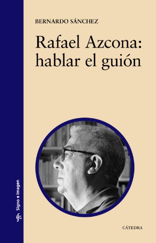 Rafael Azcona: hablar el guión (Signo e imagen)
