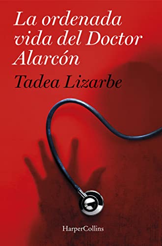 LA ORDENADA VIDA DEL DR. ALARCÓN: (The Organized Life of Dr. Alarcón - Spanish Edition) (HARPERCOLLINS)