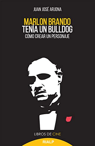 Marlon Brando Tenía Un Bulldog: Cómo crear un personaje: 36 (Cine)