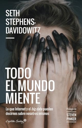 Todo el mundo miente: Lo que Internet y el Big Data pueden decirnos sobre nosotros (ENSAYO)