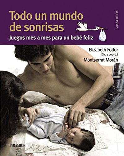 Todo un mundo de sonrisas: Juegos mes a mes para un bebé feliz (Guías para padres y madres)