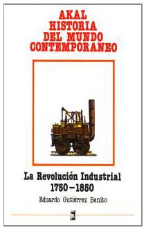 La Revolución industrial (1750-1850). (Historia del mundo contemporáneo)