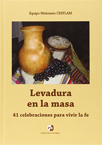 Levadura en la masa. 41 celebraciones para vivir la fe