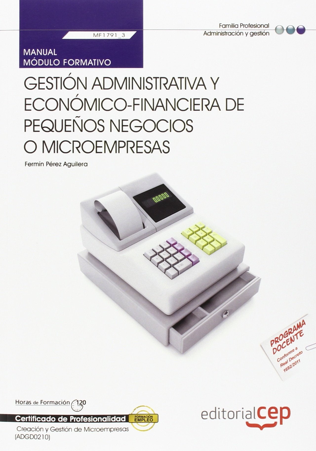 Manual Gestión administrativa y económico-financiera de pequeños negocios o microempresas (MF1791_3). Certificados de Profesionalidad. Creación y Gestión de Microempresas (ADGD0210)